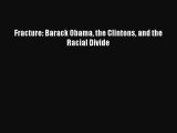 (PDF Download) Fracture: Barack Obama the Clintons and the Racial Divide Download