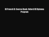 [PDF Download] IB French B: Course Book: Oxford IB Diploma Program [Read] Online