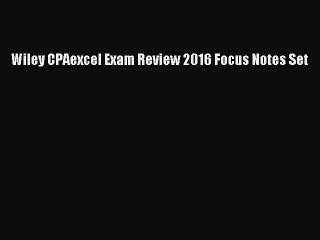 [PDF Download] Wiley CPAexcel Exam Review 2016 Focus Notes Set [PDF] Full Ebook