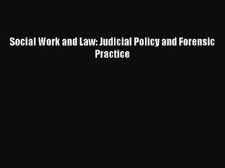 (PDF Download) Social Work and Law: Judicial Policy and Forensic Practice Read Online