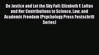 [PDF Download] Do Justice and Let the Sky Fall: Elizabeth F. Loftus and Her Contributions to