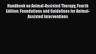 [PDF Download] Handbook on Animal-Assisted Therapy Fourth Edition: Foundations and Guidelines