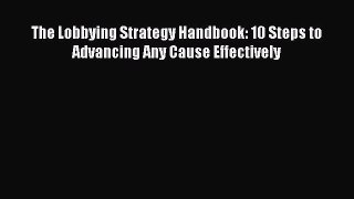 (PDF Download) The Lobbying Strategy Handbook: 10 Steps to Advancing Any Cause Effectively