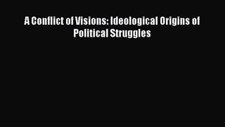 (PDF Download) A Conflict of Visions: Ideological Origins of Political Struggles PDF