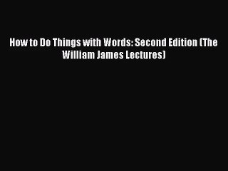 (PDF Download) How to Do Things with Words: Second Edition (The William James Lectures) Download