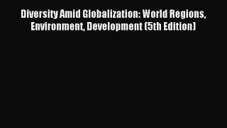 (PDF Download) Diversity Amid Globalization: World Regions Environment Development (5th Edition)