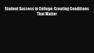 [PDF Download] Student Success in College: Creating Conditions That Matter [Download] Full
