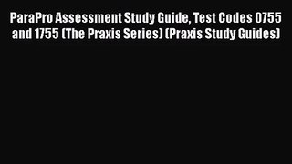 [PDF Download] ParaPro Assessment Study Guide Test Codes 0755 and 1755 (The Praxis Series)