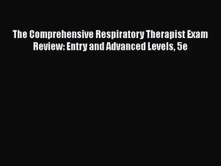 [PDF Download] The Comprehensive Respiratory Therapist Exam Review: Entry and Advanced Levels