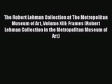 [PDF Download] The Robert Lehman Collection at The Metropolitan Museum of Art Volume XIII: