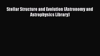 [PDF Download] Stellar Structure and Evolution (Astronomy and Astrophysics Library) [Read]