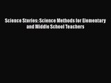 [PDF Download] Science Stories: Science Methods for Elementary and Middle School Teachers [PDF]