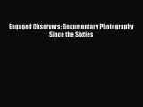 [PDF Download] Engaged Observers: Documentary Photography Since the Sixties [Download] Full