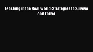 [PDF Download] Teaching in the Real World: Strategies to Survive and Thrive [PDF] Full Ebook