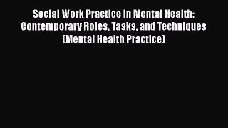 [PDF Download] Social Work Practice in Mental Health: Contemporary Roles Tasks and Techniques
