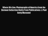 [PDF Download] Where We Live: Photographs of America from the Berman Collection (Getty Trust