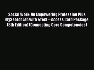 (PDF Download) Social Work: An Empowering Profession Plus MySearchLab with eText -- Access
