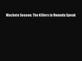 (PDF Download) Machete Season: The Killers in Rwanda Speak Download