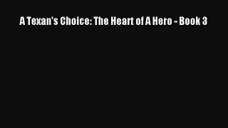 A Texan's Choice: The Heart of A Hero - Book 3 Read Online PDF