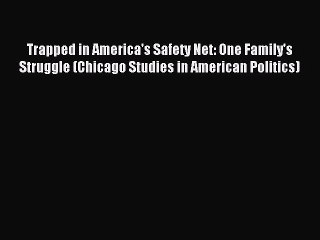 (PDF Download) Trapped in America's Safety Net: One Family's Struggle (Chicago Studies in American