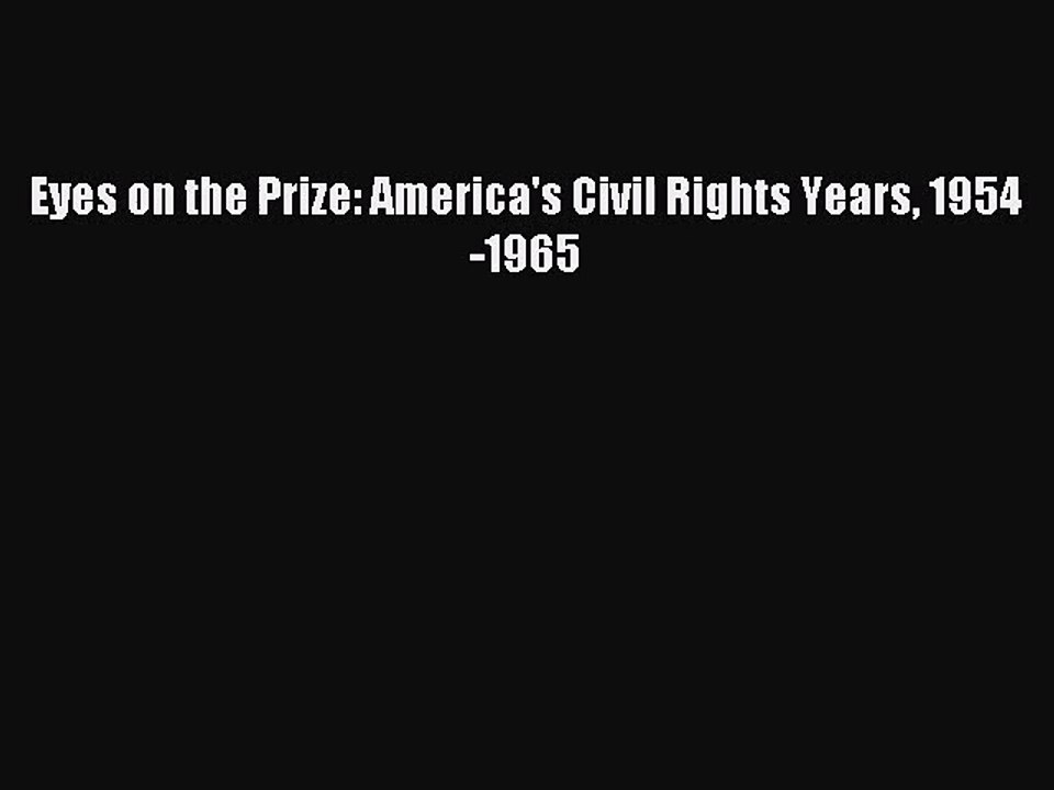 (PDF Download) Eyes on the Prize: America's Civil Rights Years 1954-1965 Read Online