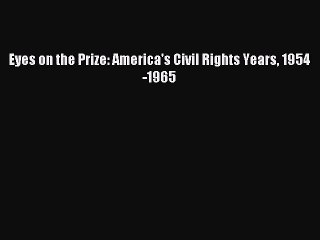 (PDF Download) Eyes on the Prize: America's Civil Rights Years 1954-1965 Read Online