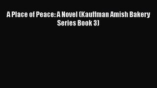 A Place of Peace: A Novel (Kauffman Amish Bakery Series Book 3)  Free Books