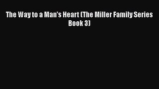The Way to a Man's Heart (The Miller Family Series Book 3)  Free Books