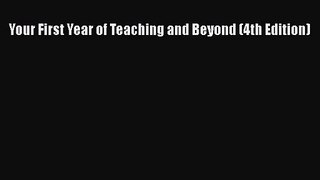 [PDF Download] Your First Year of Teaching and Beyond (4th Edition) [Download] Full Ebook