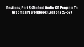 [PDF Download] Destinos Part B: Student Audio-CD Program To Accompany Workbook (Lessons 27-52)