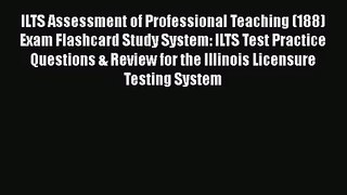 [PDF Download] ILTS Assessment of Professional Teaching (188) Exam Flashcard Study System: