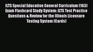 [PDF Download] ILTS Special Education General Curriculum (163) Exam Flashcard Study System: