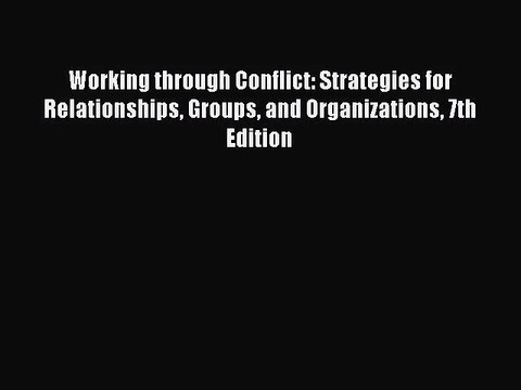 (PDF Download) Working through Conflict: Strategies for Relationships Groups and Organizations