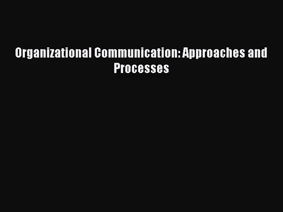 (PDF Download) Organizational Communication: Approaches and Processes Read Online