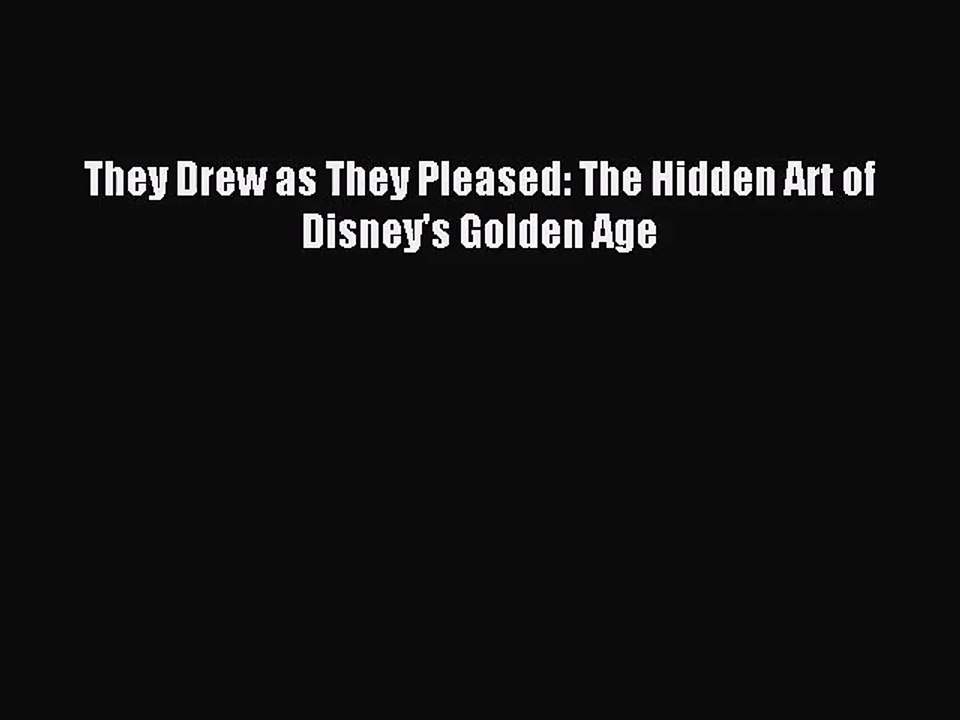 (PDF Download) They Drew as They Pleased: The Hidden Art of Disney's Golden Age Read Online