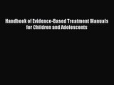 PDF Download Handbook of Evidence-Based Treatment Manuals for Children and Adolescents Download