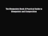 (PDF Download) The Viewpoints Book: A Practical Guide to Viewpoints and Composition Read Online