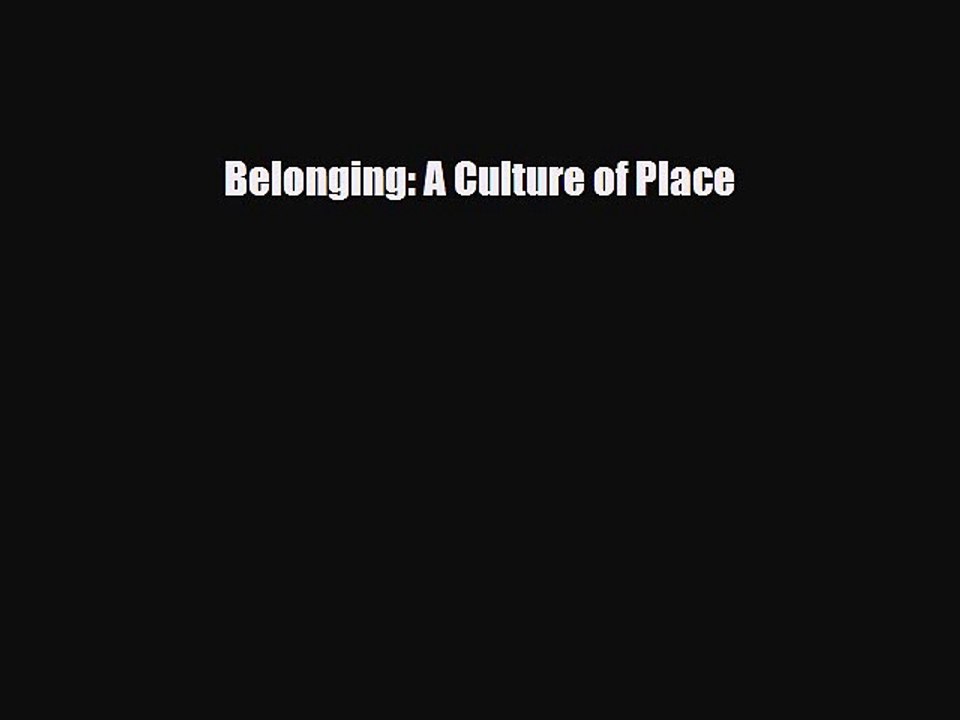 [PDF Download] Belonging: A Culture of Place [Read] Online