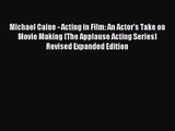 (PDF Download) Michael Caine - Acting in Film: An Actor's Take on Movie Making (The Applause