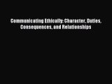 (PDF Download) Communicating Ethically: Character Duties Consequences and Relationships Download