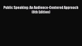 (PDF Download) Public Speaking: An Audience-Centered Approach (8th Edition) Read Online