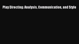 (PDF Download) Play Directing: Analysis Communication and Style Read Online