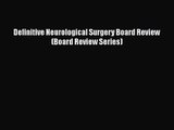 [PDF Download] Definitive Neurological Surgery Board Review (Board Review Series) [Read] Full