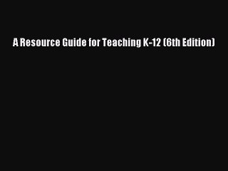 [PDF Download] A Resource Guide for Teaching K-12 (6th Edition) [PDF] Online