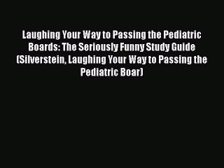 [PDF Download] Laughing Your Way to Passing the Pediatric Boards: The Seriously Funny Study