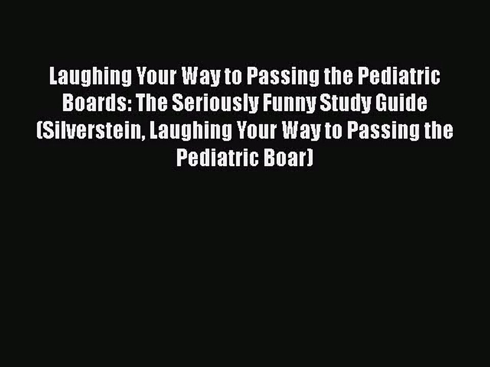 [PDF Download] Laughing Your Way to Passing the Pediatric Boards: The Seriously Funny Study