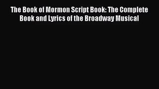 (PDF Download) The Book of Mormon Script Book: The Complete Book and Lyrics of the Broadway