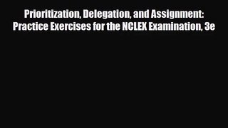 [PDF Download] Prioritization Delegation and Assignment: Practice Exercises for the NCLEX Examination