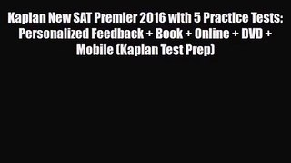 [PDF Download] Kaplan New SAT Premier 2016 with 5 Practice Tests: Personalized Feedback + Book