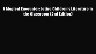 [PDF Download] A Magical Encounter: Latino Children's Literature in the Classroom (2nd Edition)